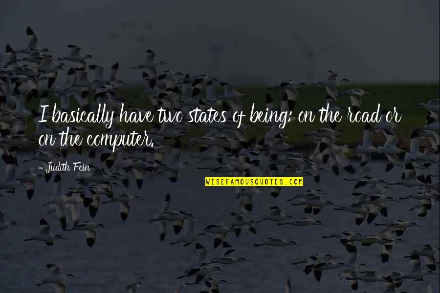 Palizas De Policias Quotes By Judith Fein: I basically have two states of being: on