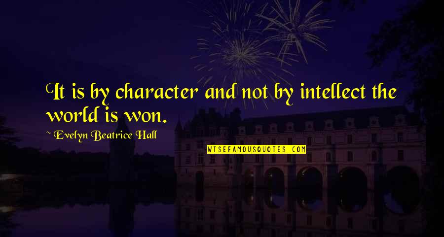 Palizzate Quotes By Evelyn Beatrice Hall: It is by character and not by intellect Palizzate Quotes By Evelyn Beatrice Hall: It is by character and not by intellect