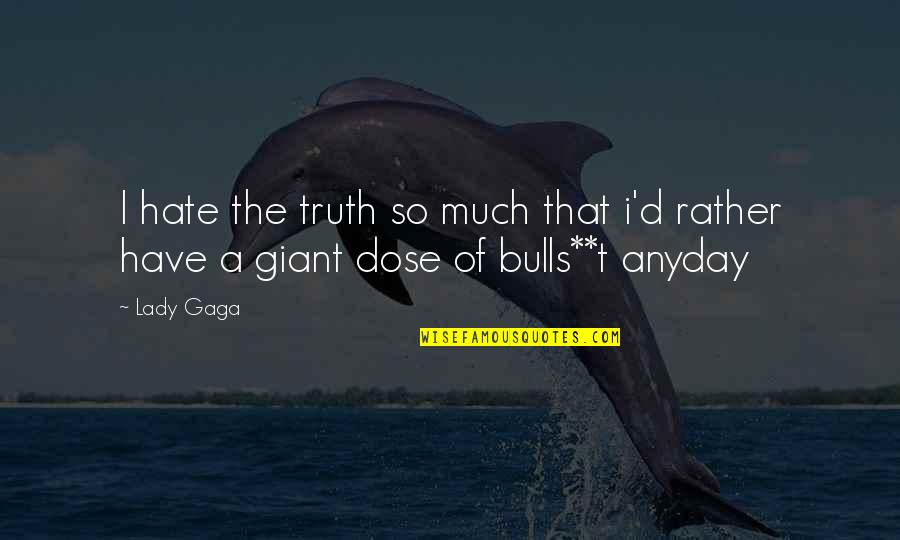 Palizzate Quotes By Lady Gaga: I hate the truth so much that i'd