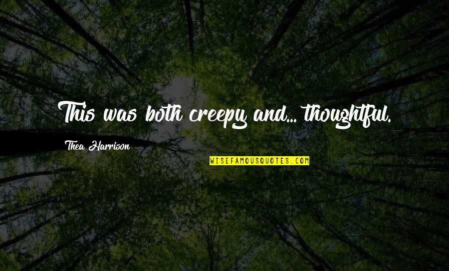 Palizzate Quotes By Thea Harrison: This was both creepy and... thoughtful. Palizzate Quotes By Thea Harrison: This was both creepy and... thoughtful.