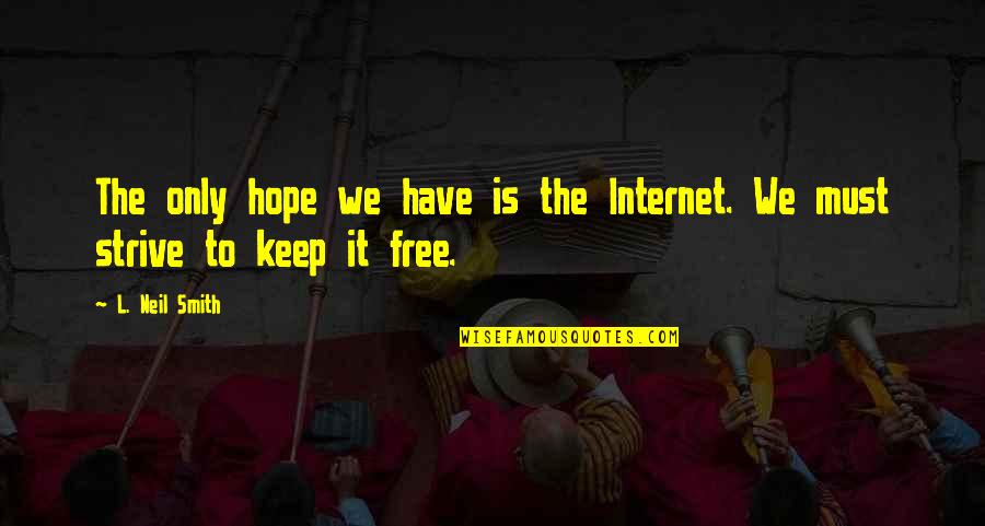 Palju Nne Quotes By L. Neil Smith: The only hope we have is the Internet.