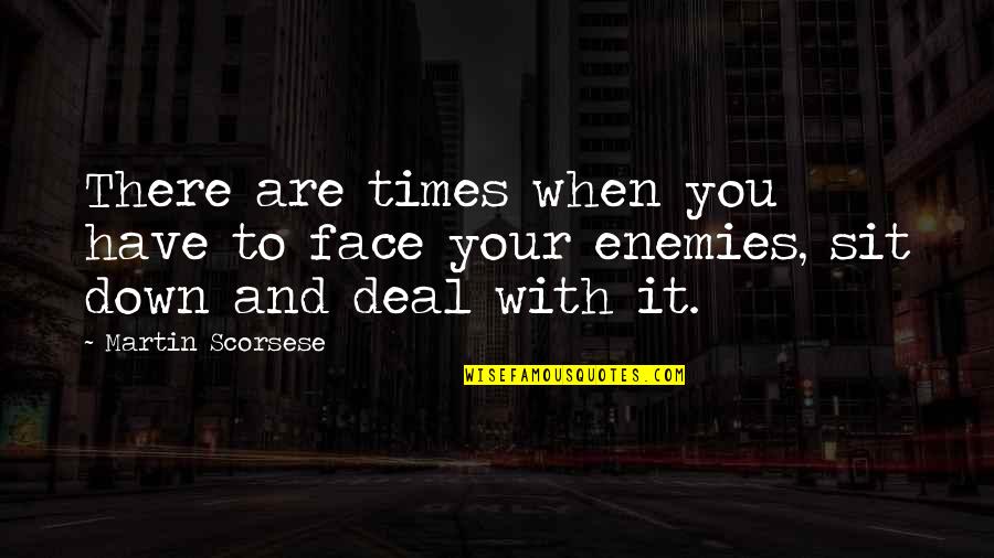 Palju Nne Quotes By Martin Scorsese: There are times when you have to face