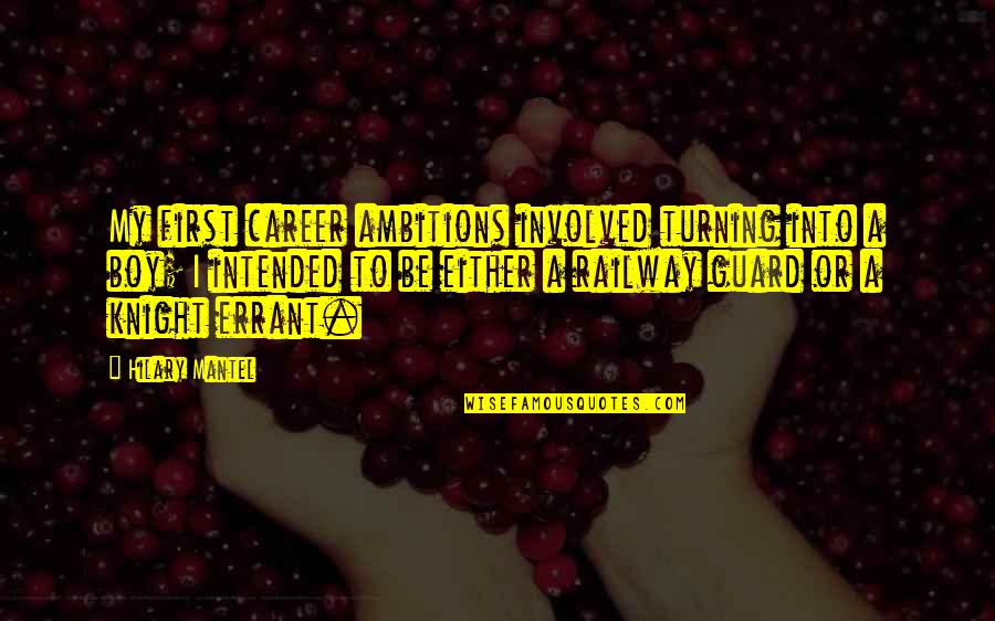 Palkhivala Quotes By Hilary Mantel: My first career ambitions involved turning into a Palkhivala Quotes By Hilary Mantel: My first career ambitions involved turning into a