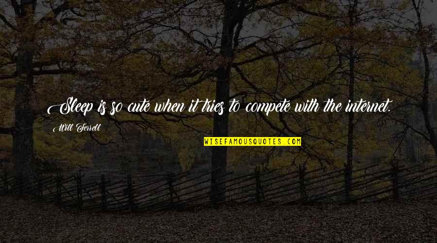 Palkhivala Quotes By Will Ferrell: Sleep is so cute when it tries to Palkhivala Quotes By Will Ferrell: Sleep is so cute when it tries to