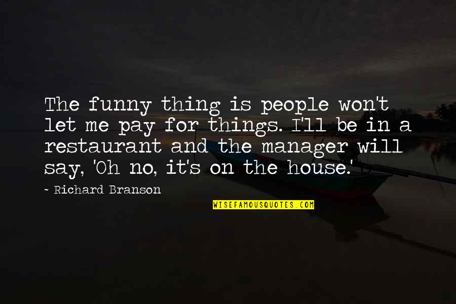 Pallach Maneuver Quotes By Richard Branson: The funny thing is people won't let me Pallach Maneuver Quotes By Richard Branson: The funny thing is people won't let me