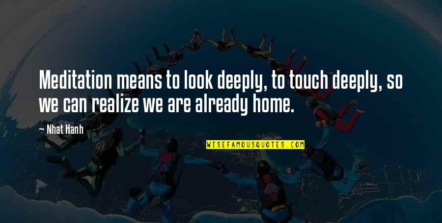 Palladia Quotes By Nhat Hanh: Meditation means to look deeply, to touch deeply, Palladia Quotes By Nhat Hanh: Meditation means to look deeply, to touch deeply,