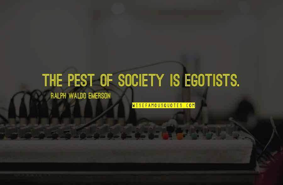 Palladian Style Quotes By Ralph Waldo Emerson: The pest of society is egotists.