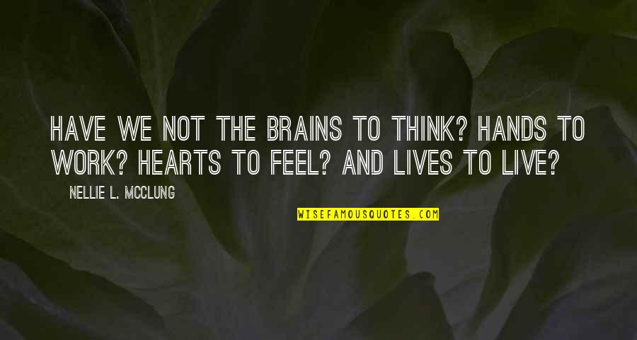 Palladine Tv Quotes By Nellie L. McClung: Have we not the brains to think? Hands Palladine Tv Quotes By Nellie L. McClung: Have we not the brains to think? Hands