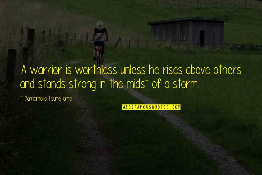Palladio Cosmetics Quotes By Yamamoto Tsunetomo: A warrior is worthless unless he rises above