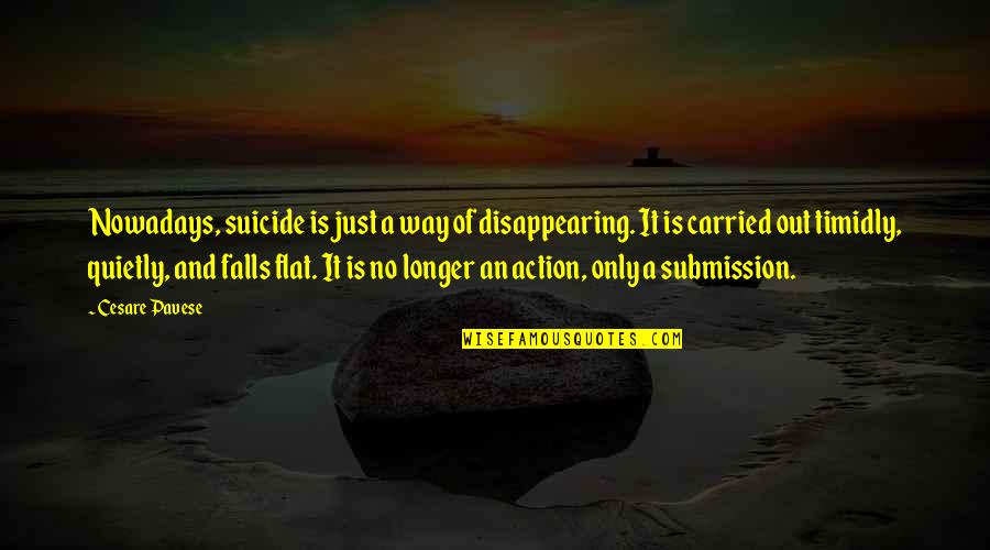 Palladio Folsom Quotes By Cesare Pavese: Nowadays, suicide is just a way of disappearing. Palladio Folsom Quotes By Cesare Pavese: Nowadays, suicide is just a way of disappearing.