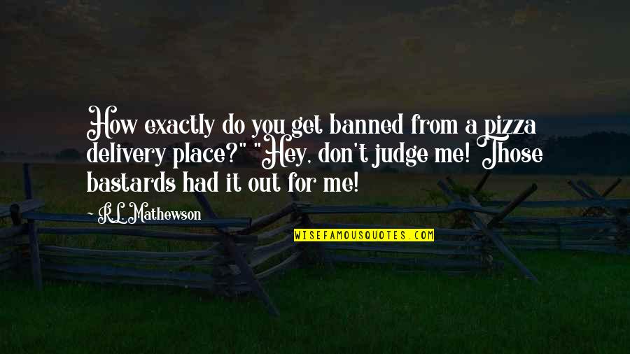 Palladio Folsom Quotes By R.L. Mathewson: How exactly do you get banned from a Palladio Folsom Quotes By R.L. Mathewson: How exactly do you get banned from a