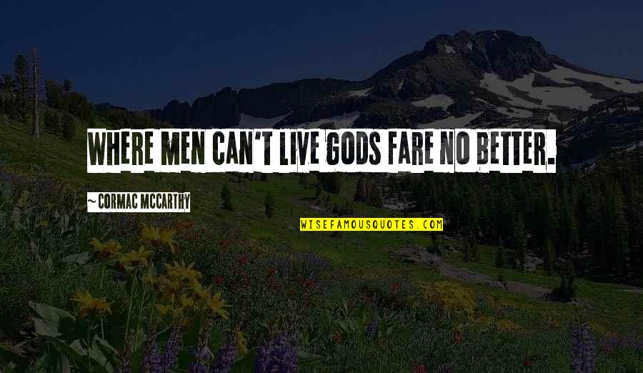 Palladium Quotes By Cormac McCarthy: Where men can't live gods fare no better. Palladium Quotes By Cormac McCarthy: Where men can't live gods fare no better.