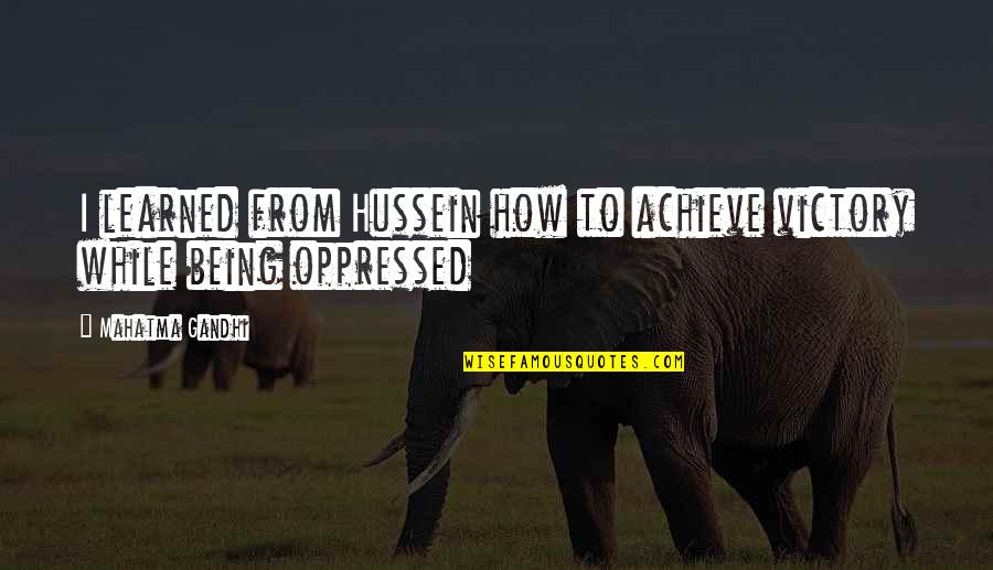 Pallagi Ferenc Quotes By Mahatma Gandhi: I learned from Hussein how to achieve victory Pallagi Ferenc Quotes By Mahatma Gandhi: I learned from Hussein how to achieve victory