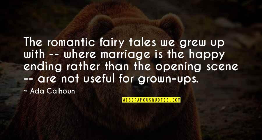 Pallagi Porta Quotes By Ada Calhoun: The romantic fairy tales we grew up with Pallagi Porta Quotes By Ada Calhoun: The romantic fairy tales we grew up with