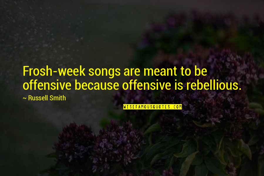 Pallagi Porta Quotes By Russell Smith: Frosh-week songs are meant to be offensive because