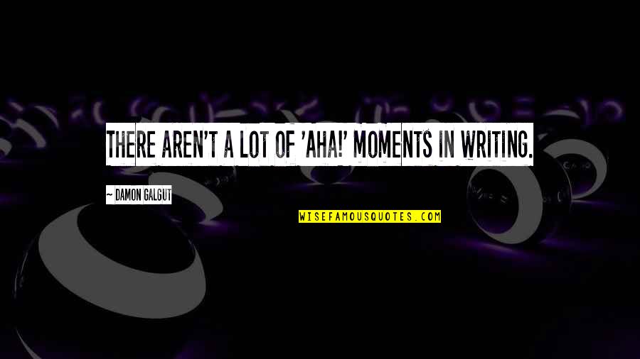 Pallanas Quotes By Damon Galgut: There aren't a lot of 'Aha!' moments in Pallanas Quotes By Damon Galgut: There aren't a lot of 'Aha!' moments in