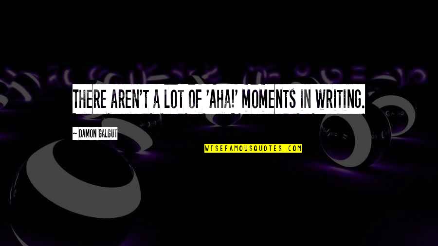 Pallanas Quotes By Damon Galgut: There aren't a lot of 'Aha!' moments in