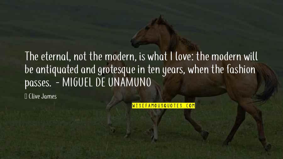 Pallancata Quotes By Clive James: The eternal, not the modern, is what I