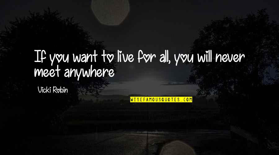 Pallanza Ship Quotes By Vicki Robin: If you want to live for all, you
