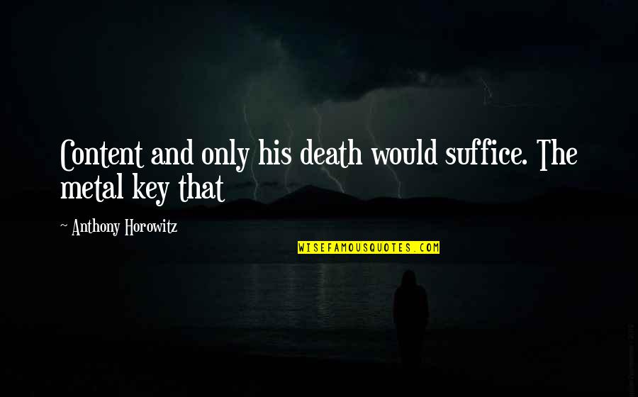 Pallars Quotes By Anthony Horowitz: Content and only his death would suffice. The Pallars Quotes By Anthony Horowitz: Content and only his death would suffice. The