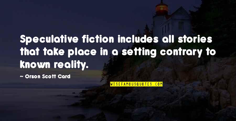 Pallars Quotes By Orson Scott Card: Speculative fiction includes all stories that take place Pallars Quotes By Orson Scott Card: Speculative fiction includes all stories that take place