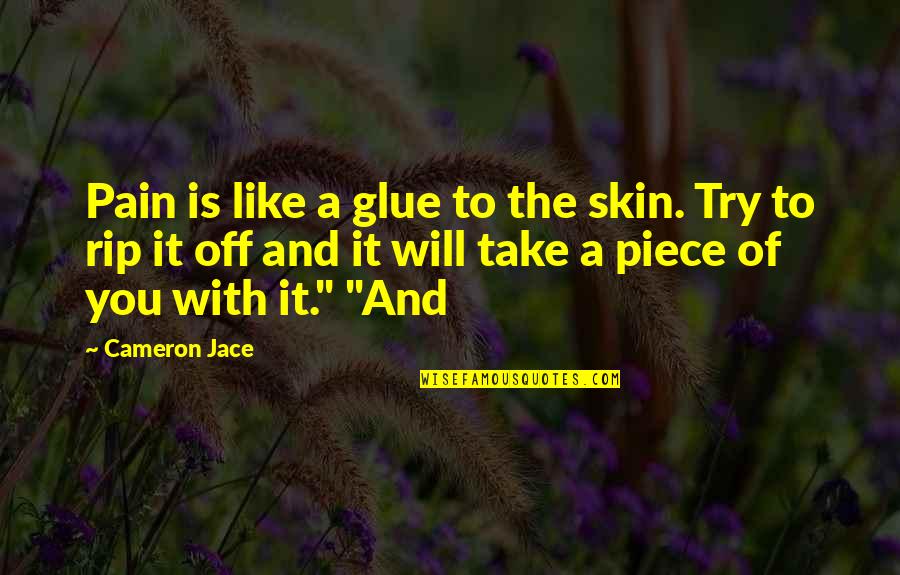 Pallars Sobira Quotes By Cameron Jace: Pain is like a glue to the skin. Pallars Sobira Quotes By Cameron Jace: Pain is like a glue to the skin.