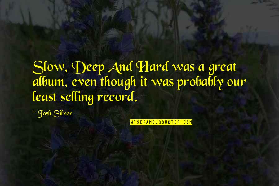 Pallasch Quotes By Josh Silver: Slow, Deep And Hard was a great album,