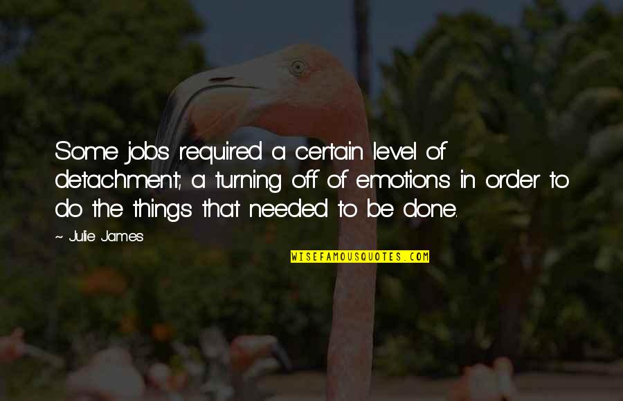 Pallas's Quotes By Julie James: Some jobs required a certain level of detachment;