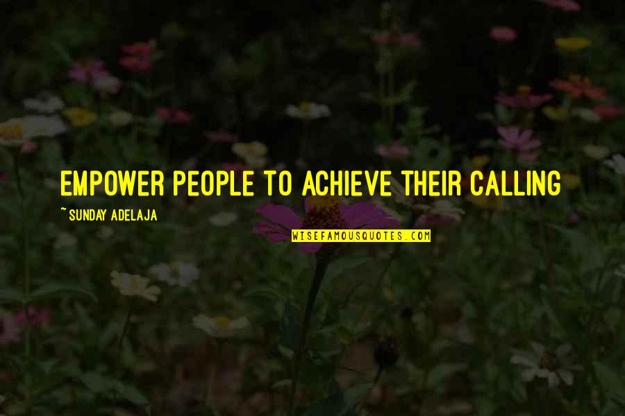 Pallas's Quotes By Sunday Adelaja: Empower people to achieve their calling Pallas's Quotes By Sunday Adelaja: Empower people to achieve their calling