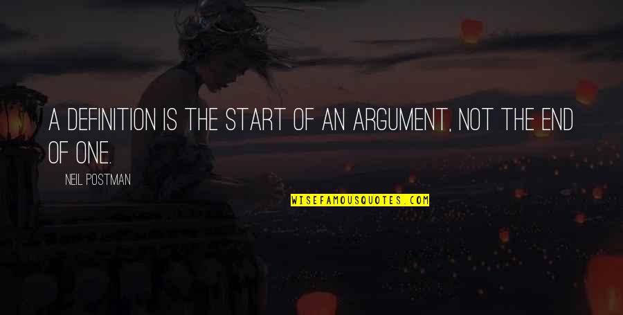 Pallavi Gogoi Quotes By Neil Postman: A definition is the start of an argument,