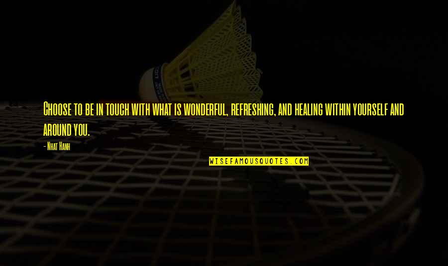 Pallavi Quotes By Nhat Hanh: Choose to be in touch with what is Pallavi Quotes By Nhat Hanh: Choose to be in touch with what is