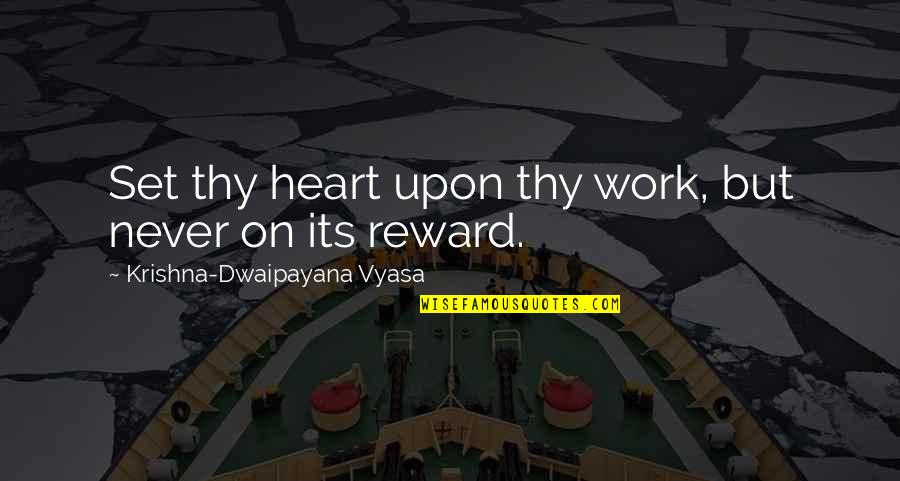 Pallavicini Arapahoe Quotes By Krishna-Dwaipayana Vyasa: Set thy heart upon thy work, but never