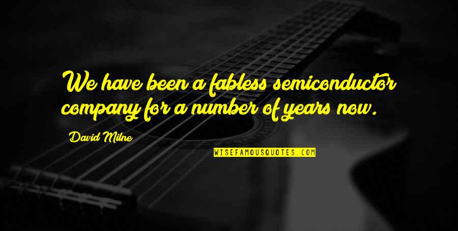 Pallbearer Press Quotes By David Milne: We have been a fabless semiconductor company for