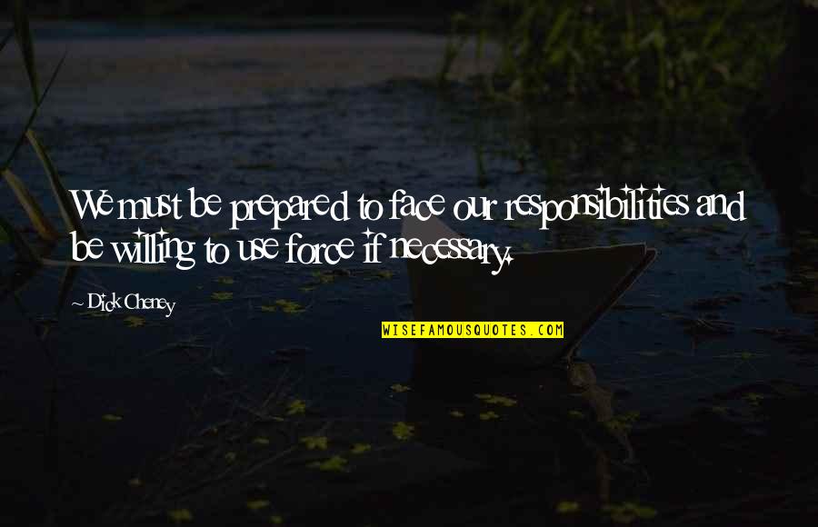 Pallbearers Meme Quotes By Dick Cheney: We must be prepared to face our responsibilities Pallbearers Meme Quotes By Dick Cheney: We must be prepared to face our responsibilities