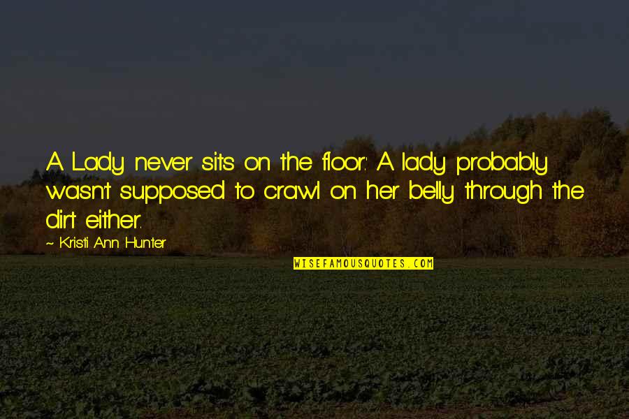 Pallesen And Butler Quotes By Kristi Ann Hunter: A Lady never sits on the floor.' A Pallesen And Butler Quotes By Kristi Ann Hunter: A Lady never sits on the floor.' A