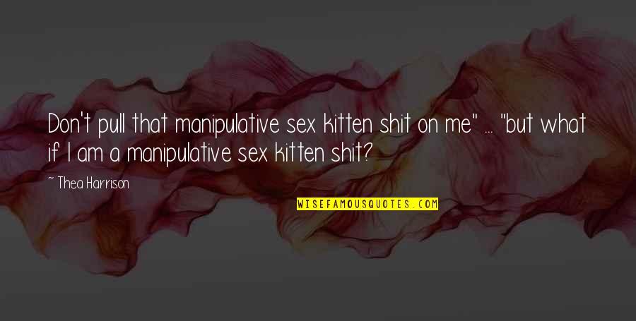 Pallet Bed Quotes By Thea Harrison: Don't pull that manipulative sex kitten shit on Pallet Bed Quotes By Thea Harrison: Don't pull that manipulative sex kitten shit on