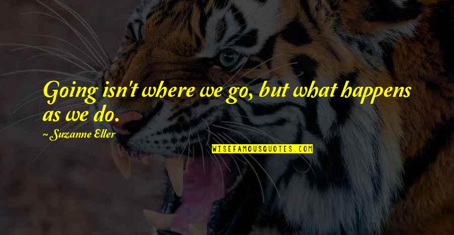 Pallets Ideas Quotes By Suzanne Eller: Going isn't where we go, but what happens Pallets Ideas Quotes By Suzanne Eller: Going isn't where we go, but what happens