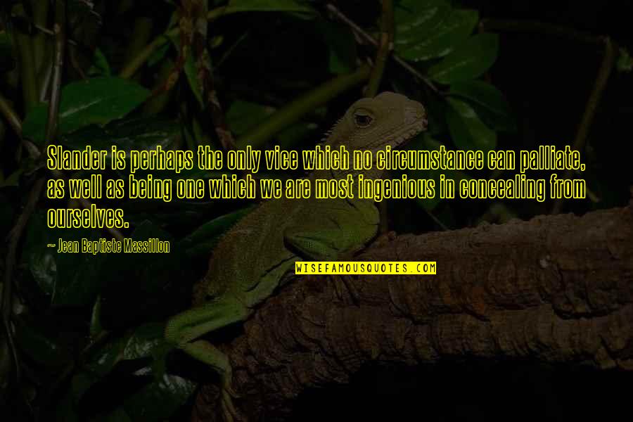 Palliate Quotes By Jean Baptiste Massillon: Slander is perhaps the only vice which no Palliate Quotes By Jean Baptiste Massillon: Slander is perhaps the only vice which no