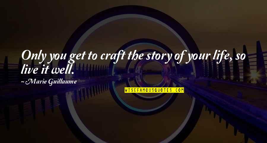 Palliates Quotes By Marie Guillaume: Only you get to craft the story of