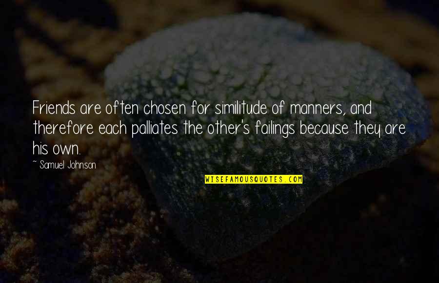 Palliates Quotes By Samuel Johnson: Friends are often chosen for similitude of manners,