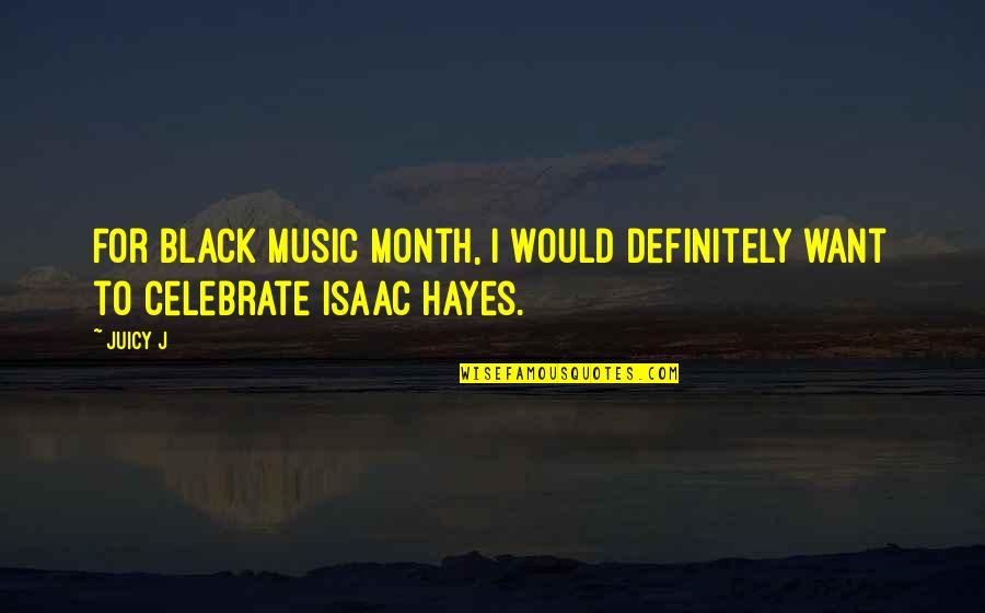 Palliating Quotes By Juicy J: For Black Music Month, I would definitely want