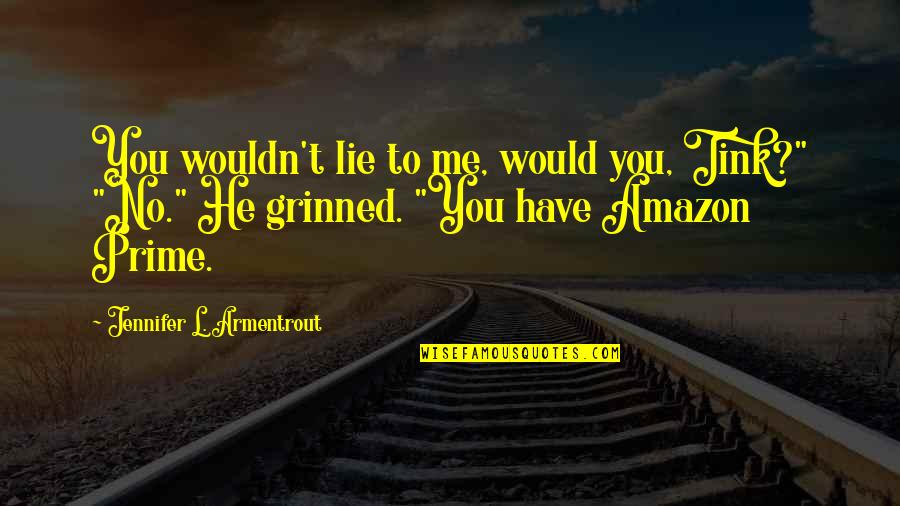 Palliation Quotes By Jennifer L. Armentrout: You wouldn't lie to me, would you, Tink?" Palliation Quotes By Jennifer L. Armentrout: You wouldn't lie to me, would you, Tink?"