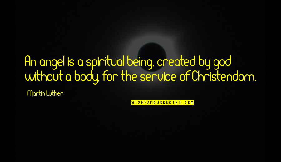 Palliation Quotes By Martin Luther: An angel is a spiritual being, created by Palliation Quotes By Martin Luther: An angel is a spiritual being, created by