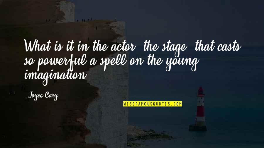 Palliation Synonyms Quotes By Joyce Cary: What is it in the actor, the stage, Palliation Synonyms Quotes By Joyce Cary: What is it in the actor, the stage,
