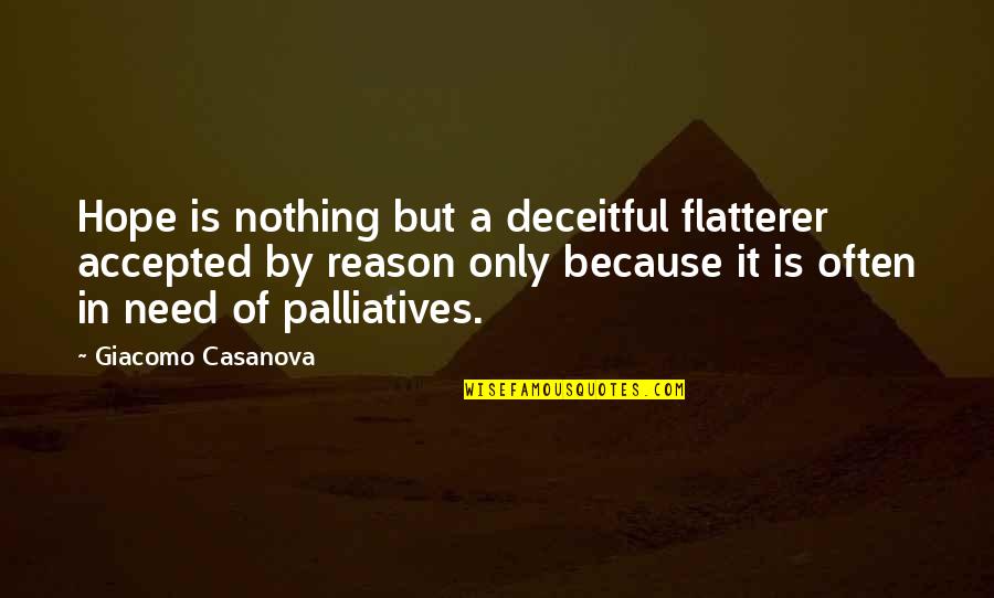 Palliatives Quotes By Giacomo Casanova: Hope is nothing but a deceitful flatterer accepted Palliatives Quotes By Giacomo Casanova: Hope is nothing but a deceitful flatterer accepted