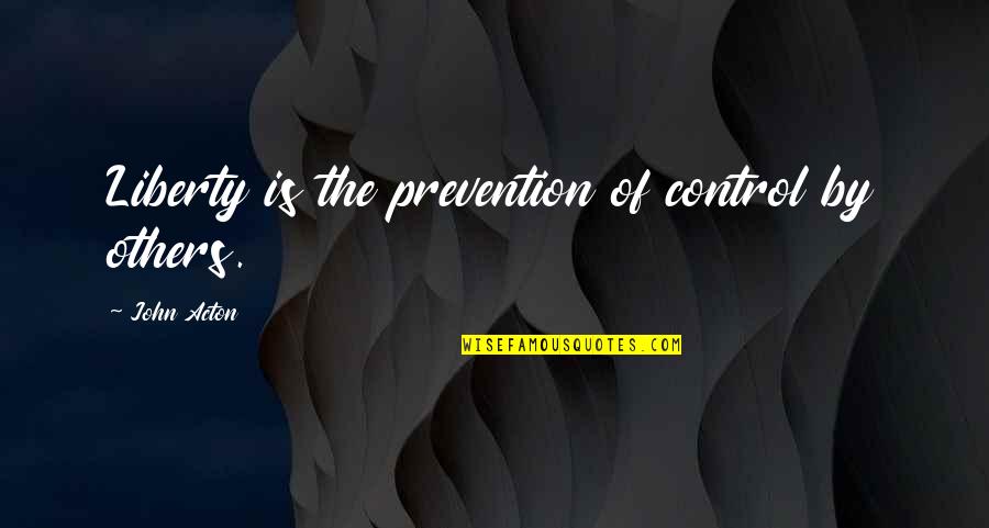Pallidula Quotes By John Acton: Liberty is the prevention of control by others.