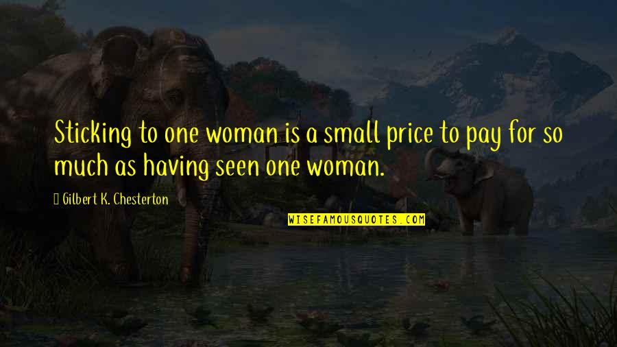 Pallier Aux Quotes By Gilbert K. Chesterton: Sticking to one woman is a small price