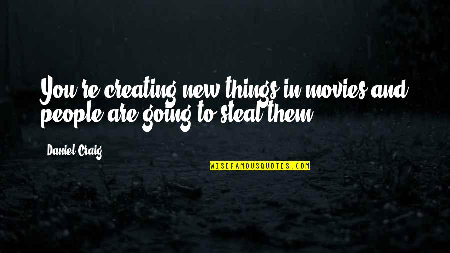 Pallier Vs Palier Quotes By Daniel Craig: You're creating new things in movies and people