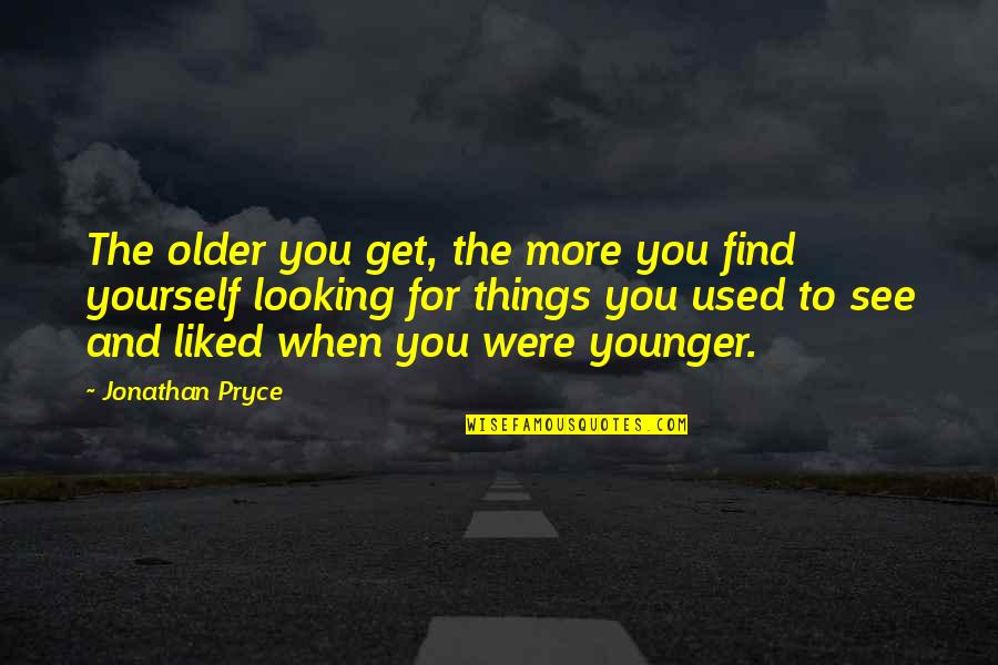 Pallier Vs Palier Quotes By Jonathan Pryce: The older you get, the more you find