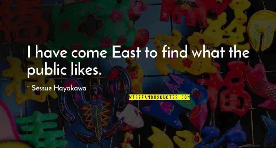 Pallier Vs Palier Quotes By Sessue Hayakawa: I have come East to find what the